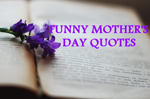 FUNNY MOTHER'S DAY QUOTES