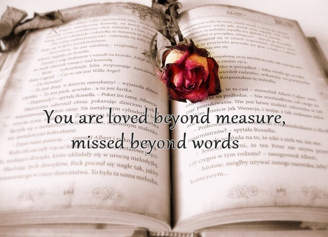 You are loved beyond measure, missed beyond words